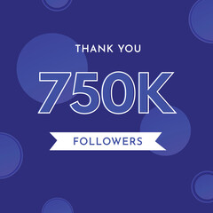 Thank you 750k or 750 thousand followers with circle shape on violet blue background. Premium design for poster, social media story, social sites post, achievements, subscribers, celebration.