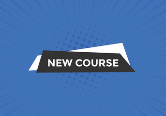 New course text button. New course sign speech bubble. Web banner label template. Vector Illustration
