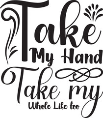 Take My Hand Take my Whole Life too