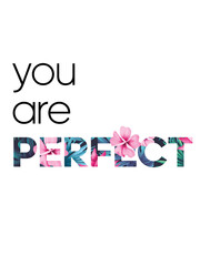 Poster lettering You are perfect. With flower.