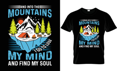Adventure typrography vector t-shirt design. And into the mountains I go to lose  my mind and find my soul.