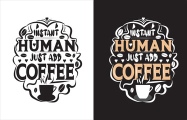 INSTANT HUMAN JUST ADD COFFEE TYPOGRAPHY T-SHIRT DESIGN.