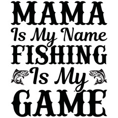 mama is my name fishing is my game