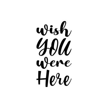 Wish You Were Here Black Letter Quote