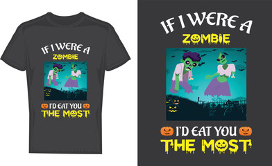 If I Were A Zombie I'd Eat You The Most T-shirt Design