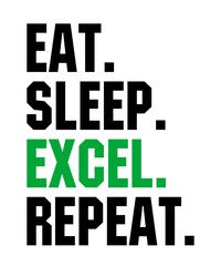 Eat Sleep Excel Repeatis a vector design for printing on various surfaces like t shirt, mug etc. 
