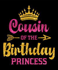 Cousin Of The Birthday Princessis a vector design for printing on various surfaces like t shirt, mug etc. 
