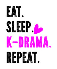 Eat Sleep K-drama Repeat  is a vector design for printing on various surfaces like t shirt, mug etc.