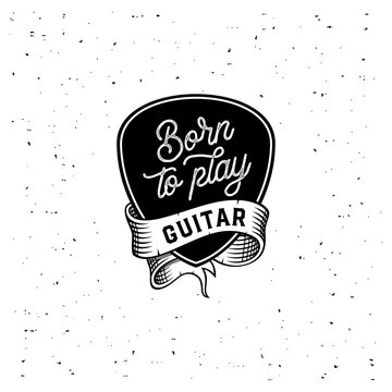 Born to play Guitar on plectrum Black and White
