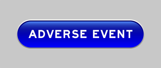 Blue color capsule shape button with word adverse event on gray background