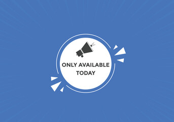 Only available today concept Colorful label sign template. Only available today symbol web banner.
