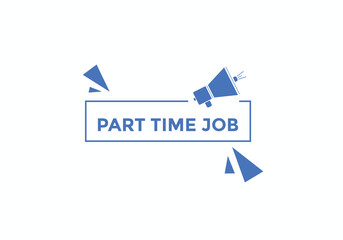 Part time job text button. Part time job sign speech bubble. Web banner label template. Vector Illustration