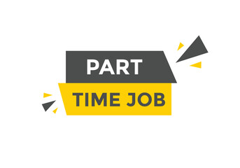 Part time job text button. Part time job sign speech bubble. Web banner label template. Vector Illustration