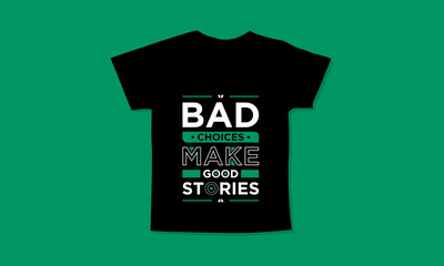Bad choices make good stories motivational quotes t shirt design l Modern quotes apparel design l Inspirational custom typography quotes streetwear design