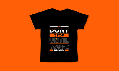 Dont stop until you are proud motivational quotes t shirt design l Modern quotes apparel design l Inspirational custom typography quotes streetwear design