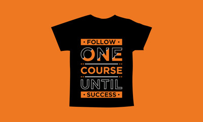 Follow one course until success motivational quotes t shirt design l Modern quotes t shirt design l Quotes wallpaper