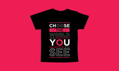 Choose the world you see motivational quotes t shirt design l Modern quotes t shirt design