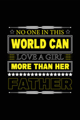 No one in this world can love a girl more than her father tshirt design