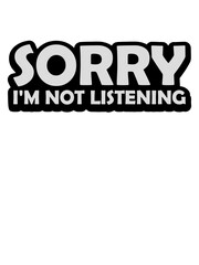 sorry im not listening 