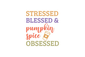 Stressed  blessed & spice obsessed Fall autumn Quotes typography t-shirt Design 