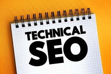 Technical SEO - process of ensuring that a website meets the technical requirements of modern search engines, text concept on notepad