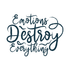 Emotion destroy everything typography t shirt design concept