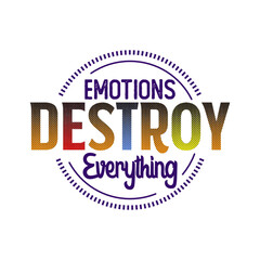 Emotion destroy everything typography t shirt design concept