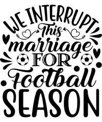 Fototapeta We interrupt this marriage for football season SVG, Football SVG Bundle, Sports SVG, Football Mom SVG, Football Mom shirt SVG, Football Dad SVG, obraz
