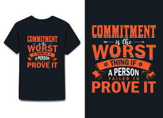 commitment is the worst thing if a person failed to prove it. awesome t shirt design on black , white or any other color & all print items .