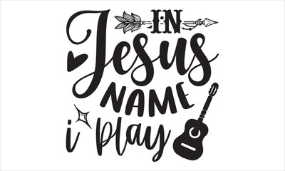 In Jesus Name I Play - Guitar T shirt Design, Hand drawn vintage illustration with hand-lettering and decoration elements, Cut Files for Cricut Svg, Digital Download
