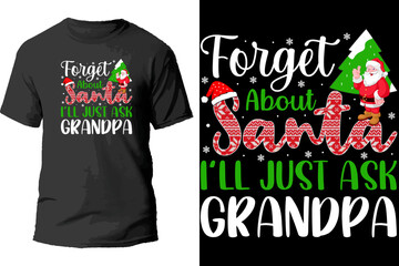 Forget about santa i'll just ask grandpa t shirt design.