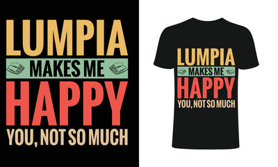 Lumpia makes me happy you, not so much  Apparel design, Typhography T-shirt, T-shirt Vector Template .