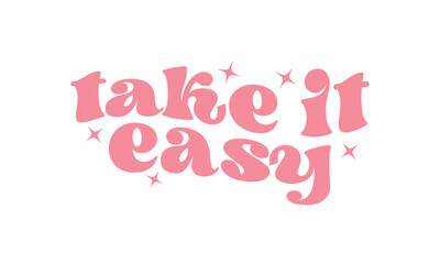 Take it easy Wedding quote retro wavy typography sublimation SVG on white background