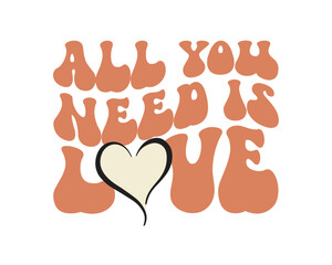 All you need is Love Wedding quote retro wavy typography sublimation SVG on white background