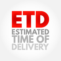 ETD Estimated Time of Delivery - final point in a logistics supply chain, or the moment a product is handed over to the consignee, acronym text concept background