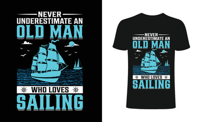 Never understinate an old man who loves sailing T-Shirt, sailing t-shirts, best sailing shirts, t-shirt design, t-shirt .