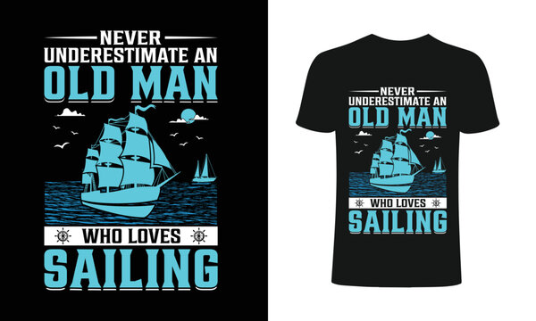 Never understinate an old man who loves sailing T-Shirt, sailing t-shirts,  best sailing shirts, t-shirt design, t-shirt . Stock Vector