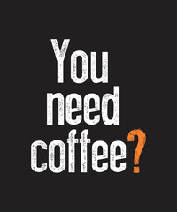 You need coffee t-shirt design, coffee typography shirt design