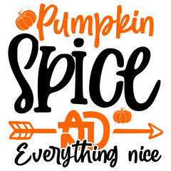 Pumpkin Spice and Everything nice svg