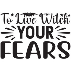 To live witch your fears