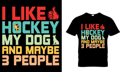 Obraz premium Ice hockey T-shirt design vector Graphic. I like hockey my dog and maybe 3 peopl.