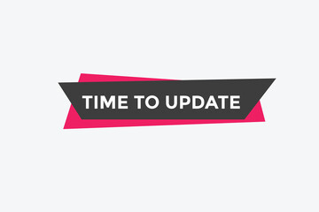 Time to update button. speech bubble. Time to update web banner template. Vector Illustration. 
