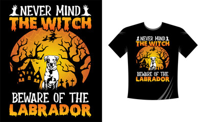Never mind the witch beware of the labrador - Halloween T-Shirt design template. Happy Halloween t-shirt design template easy to print all-purpose for men, women, and children