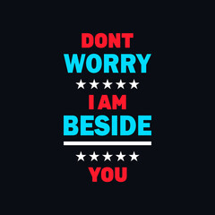 Fototapeta na wymiar Don't worry i am beside your inspirational quotes vector t shirt design