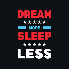 Dream more sleep less inspirational quotes vector t shirt design
