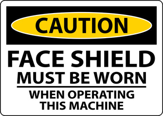 Caution Face Shield Must Be Worn Sign On White Background
