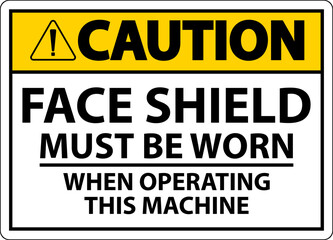 Caution Face Shield Must Be Worn Sign On White Background
