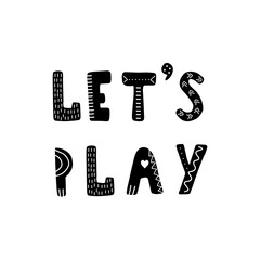 Lets play lettering. Hand drawn scandinavian phrase and inspiration quote. Hygge children poster. Vector illustration in flat cartoon style. Great for card, invitation, textile.