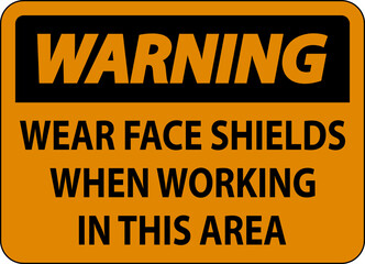 Warning Wear Face Shields In This Area Sign On White Background
