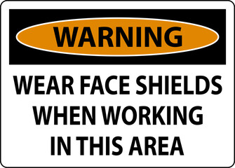 Warning Wear Face Shields In This Area Sign On White Background